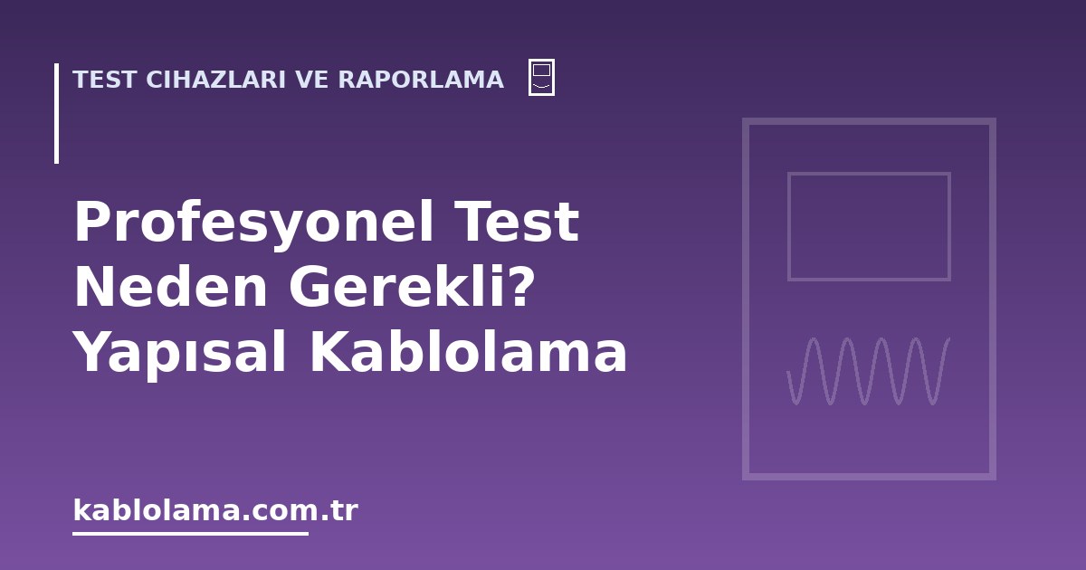 Profesyonel Test Neden Gerekli? Yapısal Kablolama