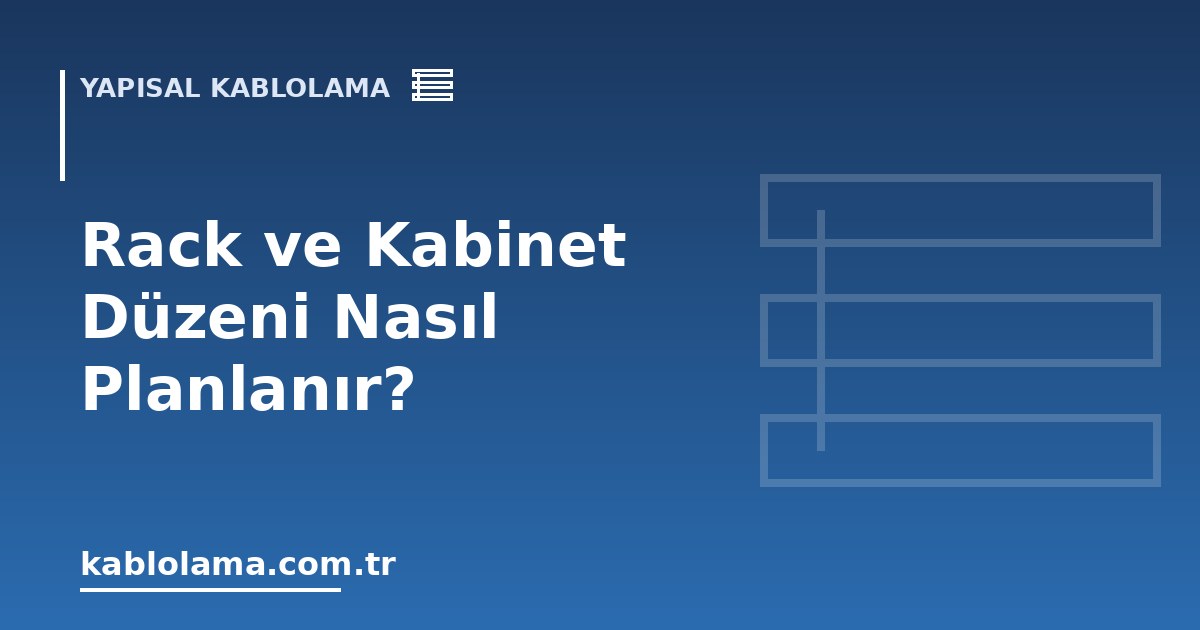 Rack ve Kabinet Düzeni Nasıl Planlanır?