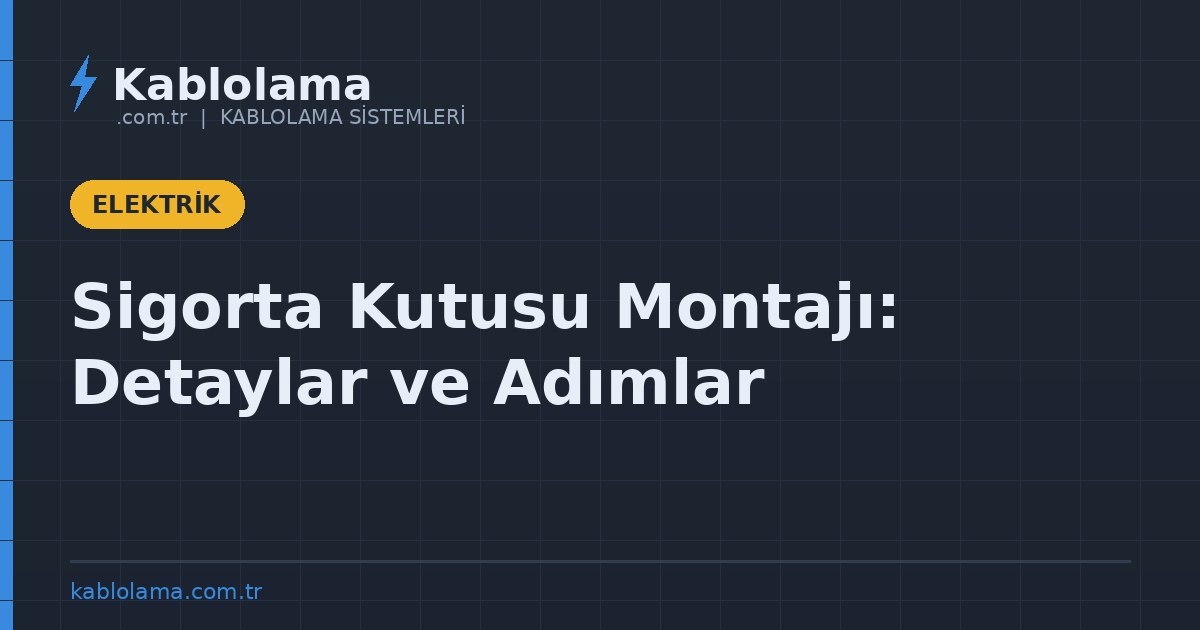 Sigorta Kutusu Montajı: Detaylar ve Adımlar