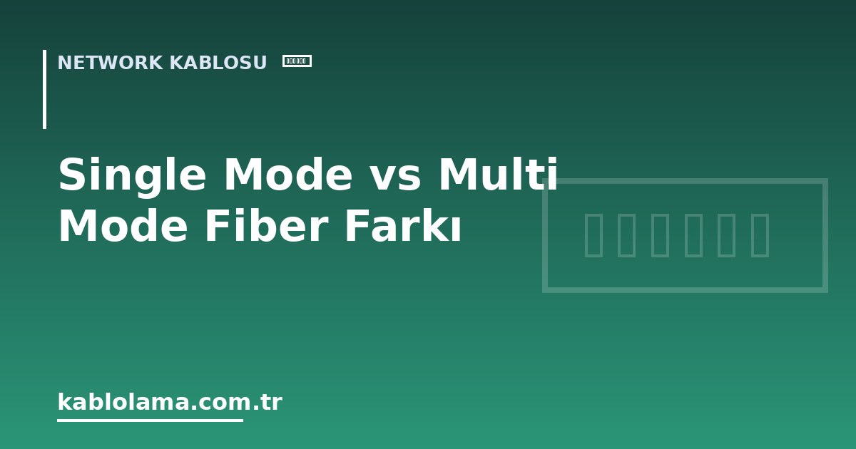 Single Mode vs Multi Mode Fiber Farkı