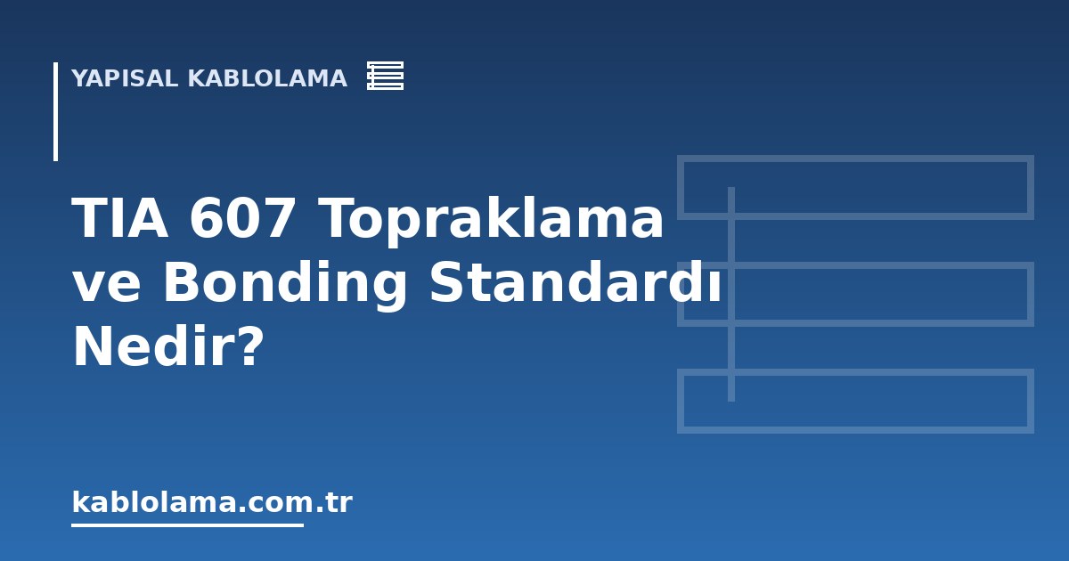 TIA 607 Topraklama ve Bonding Standardı Nedir?