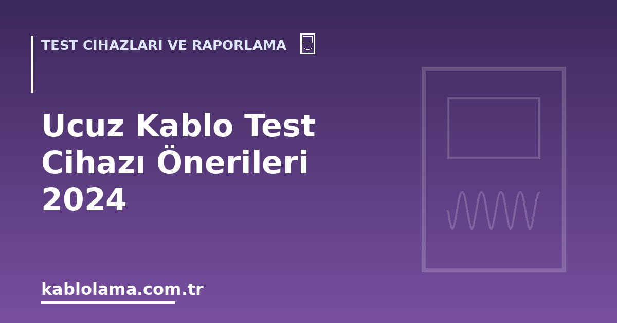 Ucuz Kablo Test Cihazı Önerileri 2024