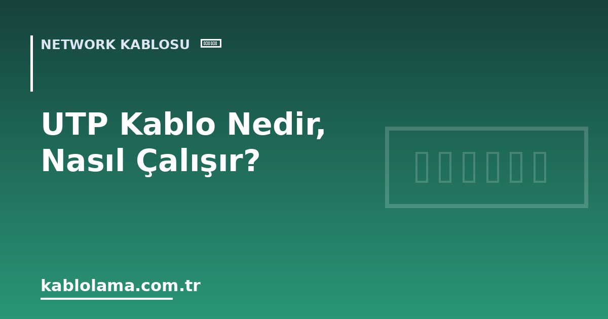 UTP Kablo Nedir, Nasıl Çalışır?
