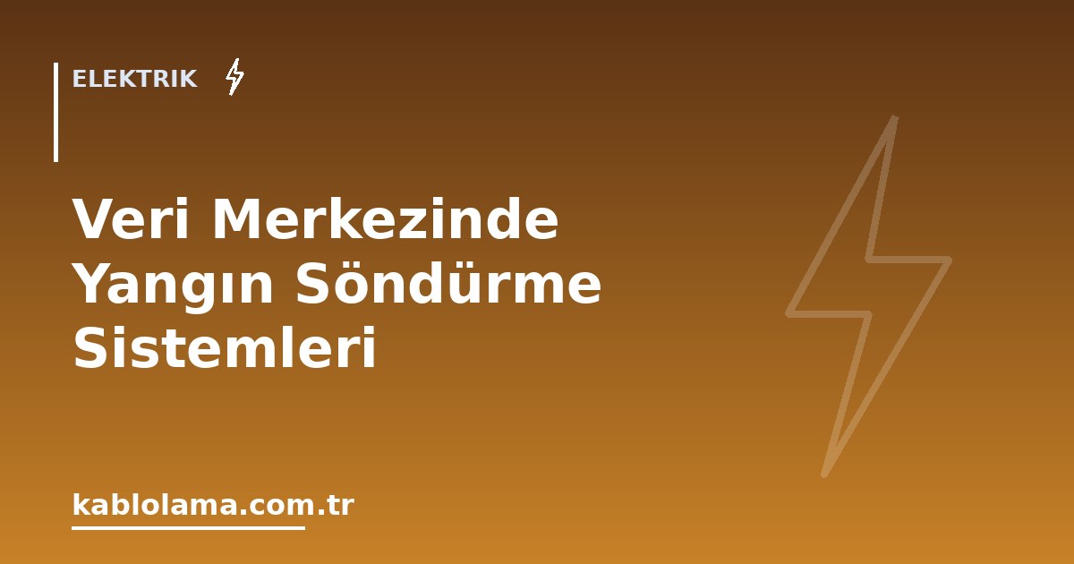 Veri Merkezinde Yangın Söndürme Sistemleri