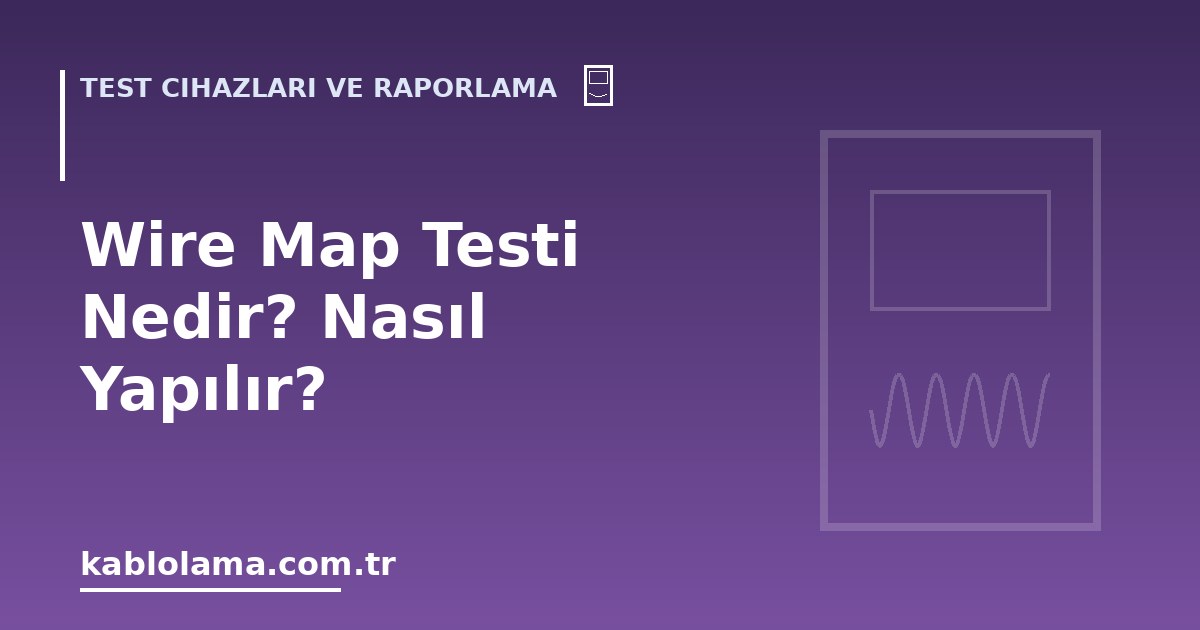 Wire Map Testi Nedir? Nasıl Yapılır?