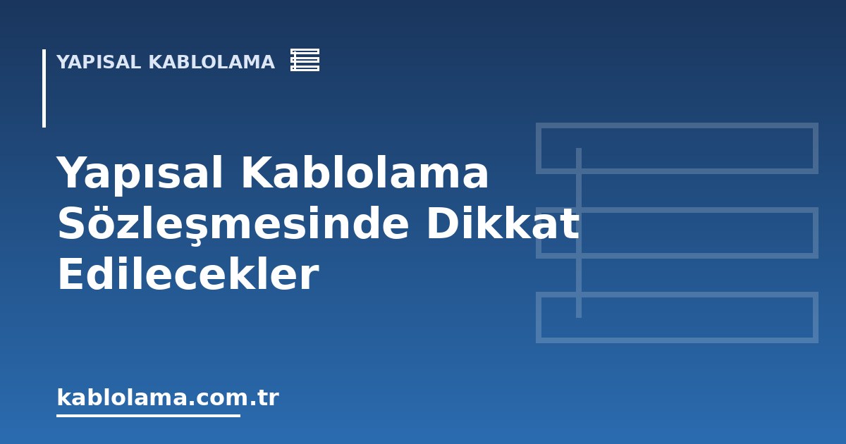 Yapısal Kablolama Sözleşmesinde Dikkat Edilecekler