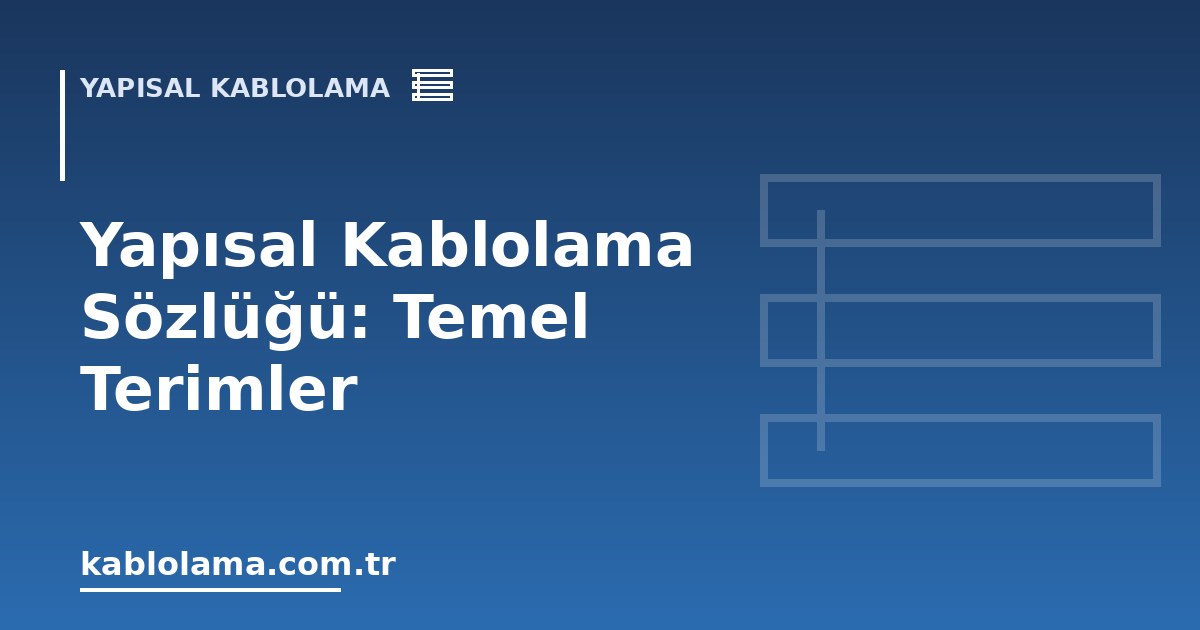 Yapısal Kablolama Sözlüğü: Temel Terimler