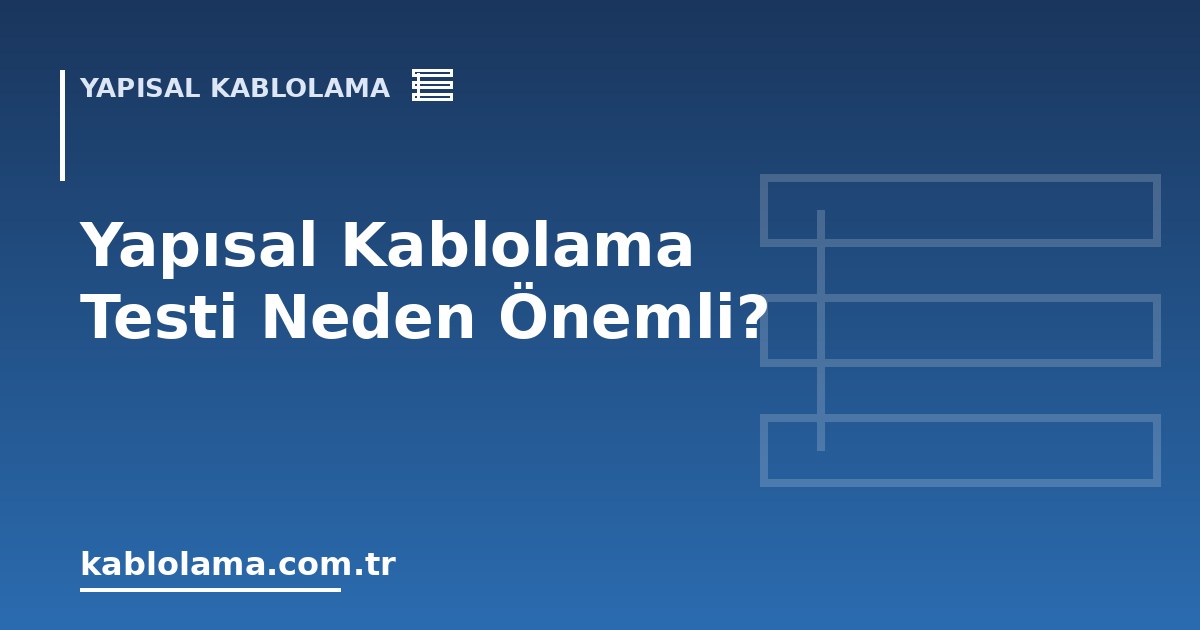 Yapısal Kablolama Testi Neden Önemli?