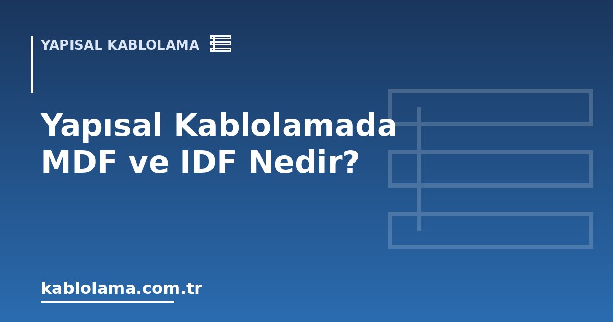 Yapısal Kablolamada MDF ve IDF Nedir?
