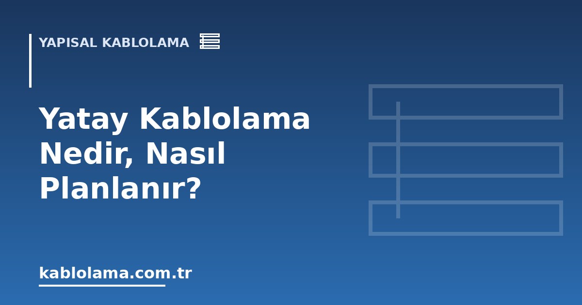 Yatay Kablolama Nedir, Nasıl Planlanır?
