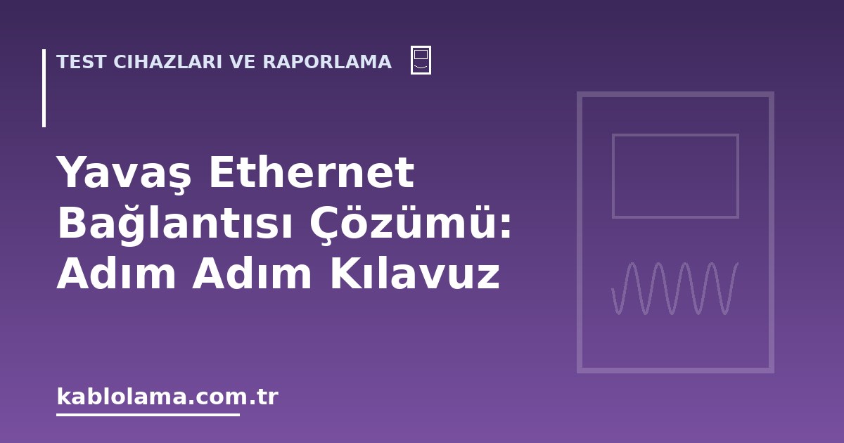 Yavaş Ethernet Bağlantısı Çözümü: Adım Adım Kılavuz